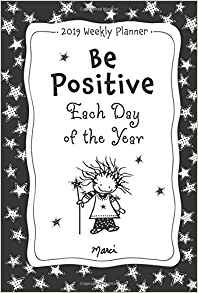 Be Positive Each Day Of The Year 2019 Weekly Planner - Marci